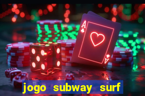 jogo subway surf ganhar dinheiro de verdade